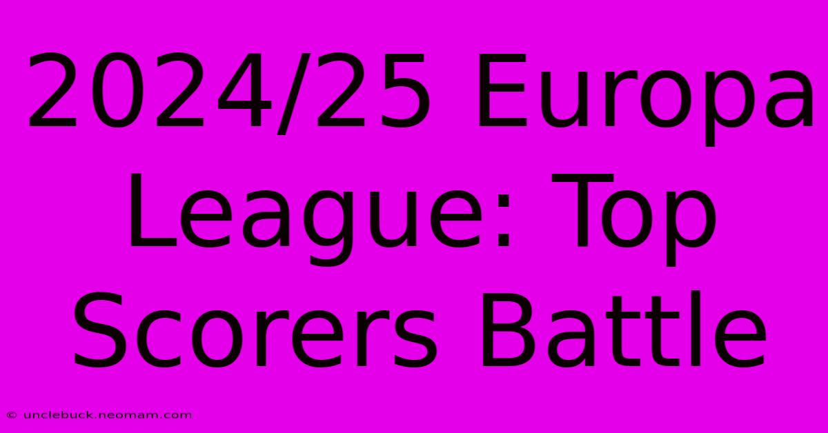 2024/25 Europa League: Top Scorers Battle 