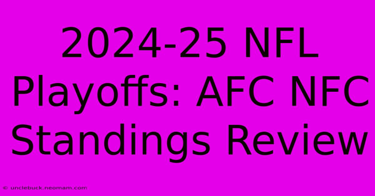 2024-25 NFL Playoffs: AFC NFC Standings Review