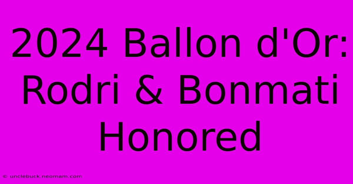 2024 Ballon D'Or: Rodri & Bonmati Honored 