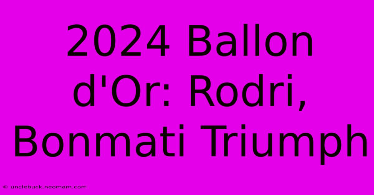 2024 Ballon D'Or: Rodri, Bonmati Triumph 