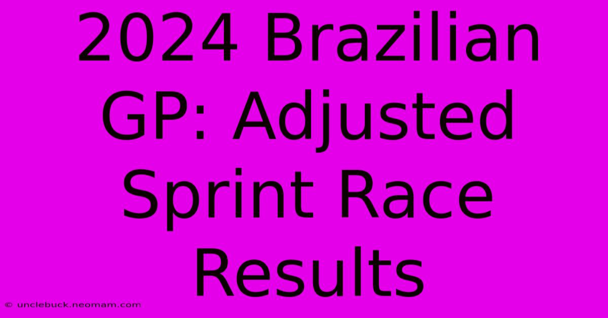 2024 Brazilian GP: Adjusted Sprint Race Results