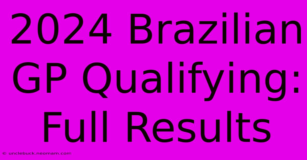 2024 Brazilian GP Qualifying: Full Results