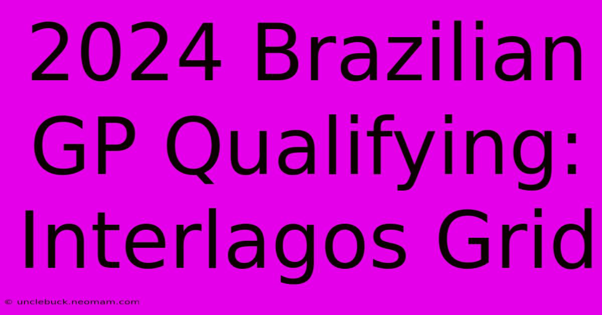 2024 Brazilian GP Qualifying: Interlagos Grid