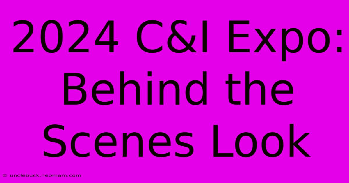 2024 C&I Expo: Behind The Scenes Look