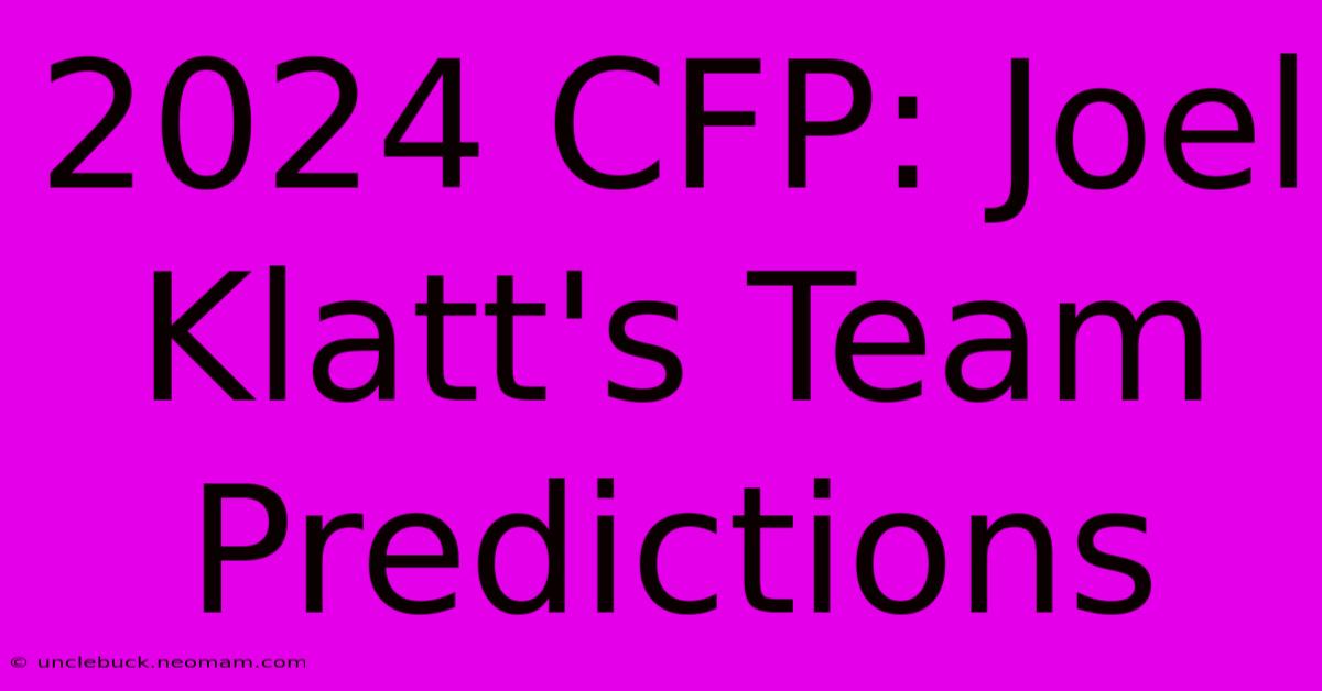 2024 CFP: Joel Klatt's Team Predictions