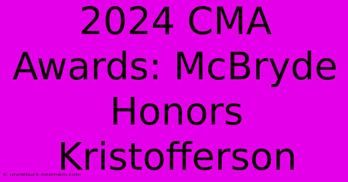 2024 CMA Awards: McBryde Honors Kristofferson