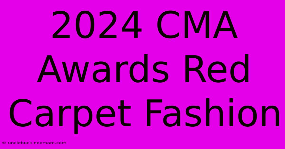 2024 CMA Awards Red Carpet Fashion