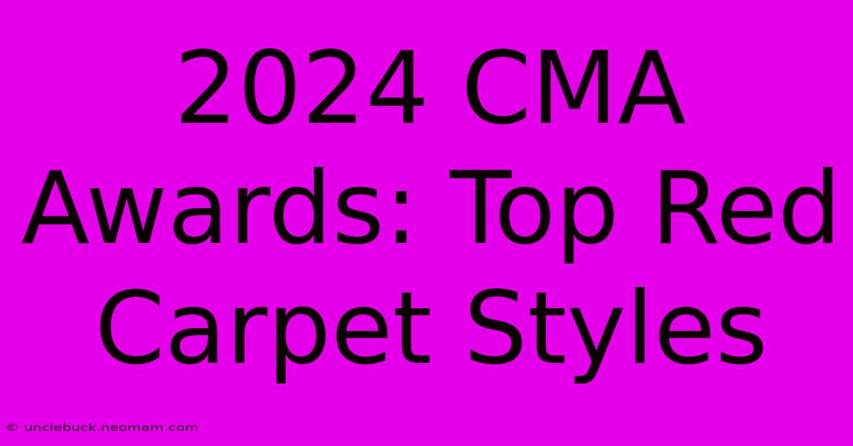 2024 CMA Awards: Top Red Carpet Styles