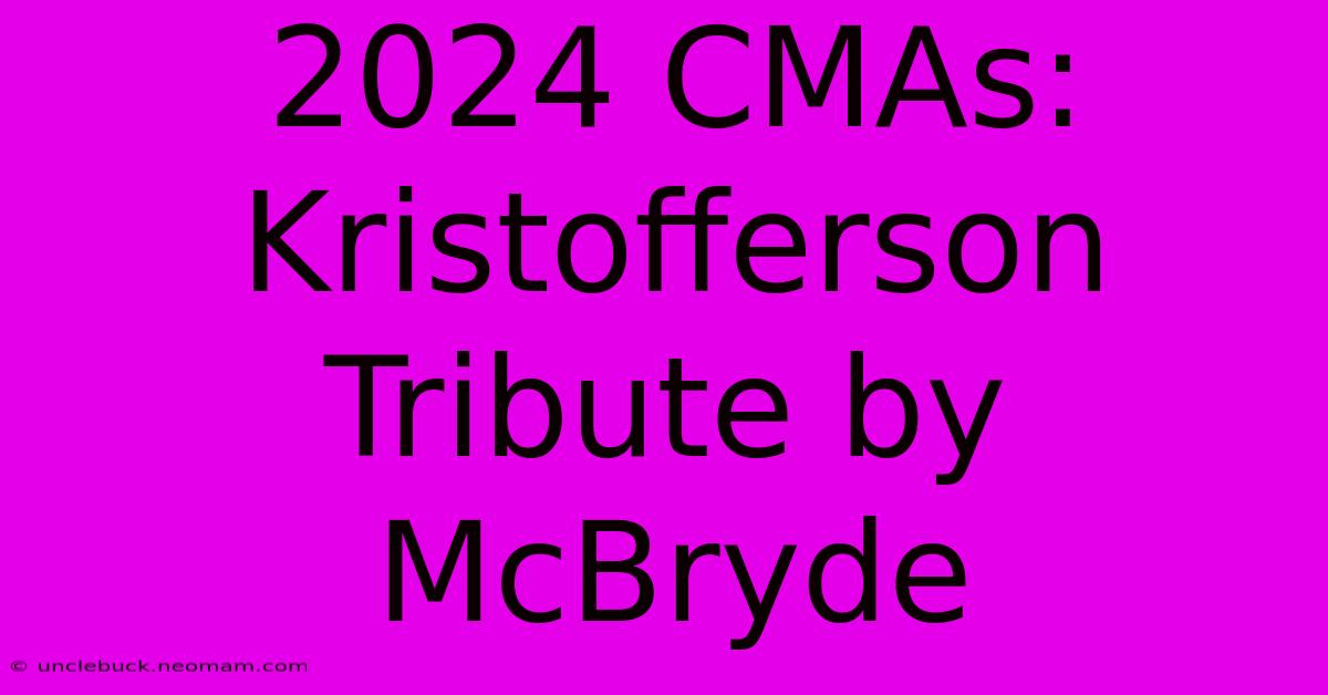 2024 CMAs: Kristofferson Tribute By McBryde