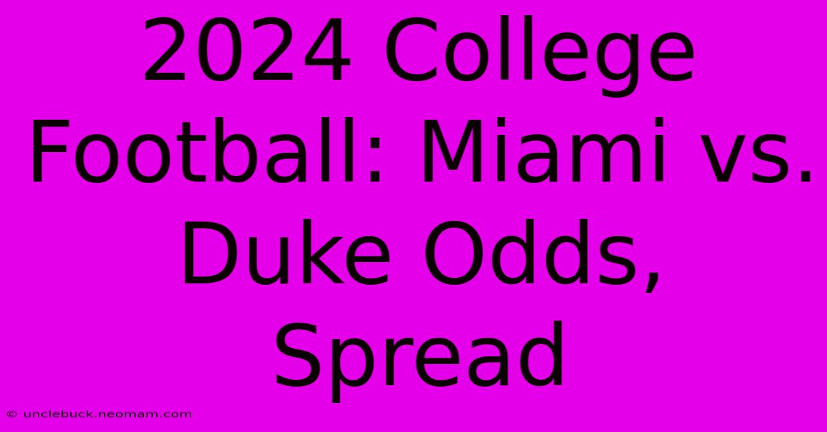 2024 College Football: Miami Vs. Duke Odds, Spread