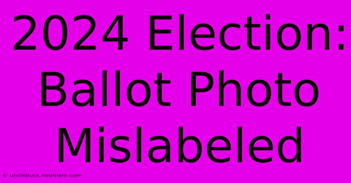 2024 Election: Ballot Photo Mislabeled