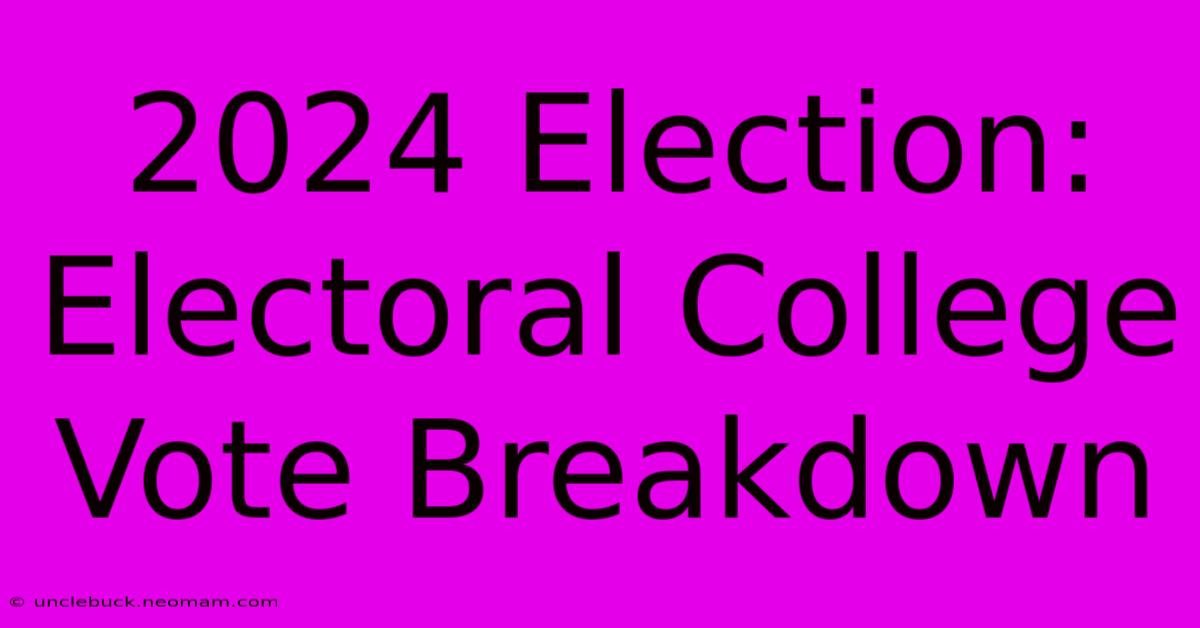 2024 Election: Electoral College Vote Breakdown