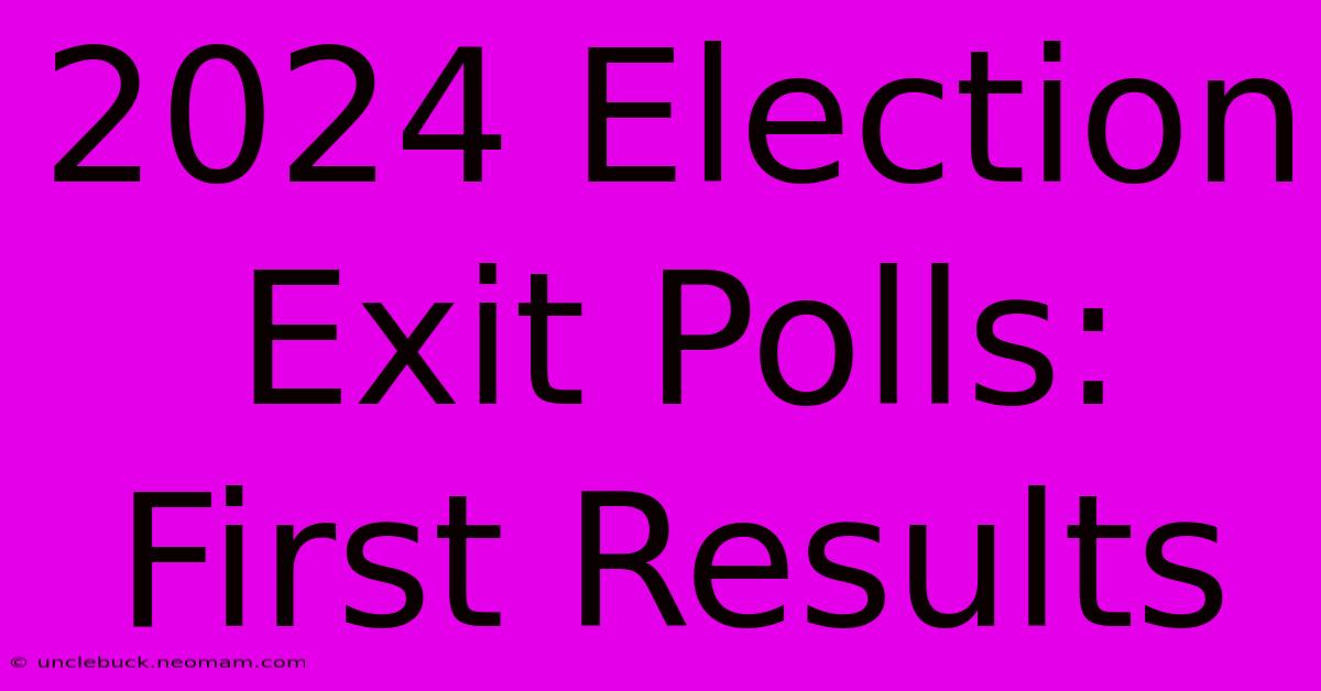 2024 Election Exit Polls: First Results