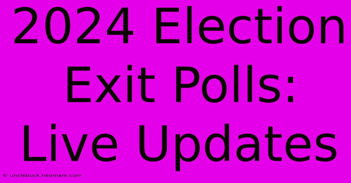 2024 Election Exit Polls: Live Updates 