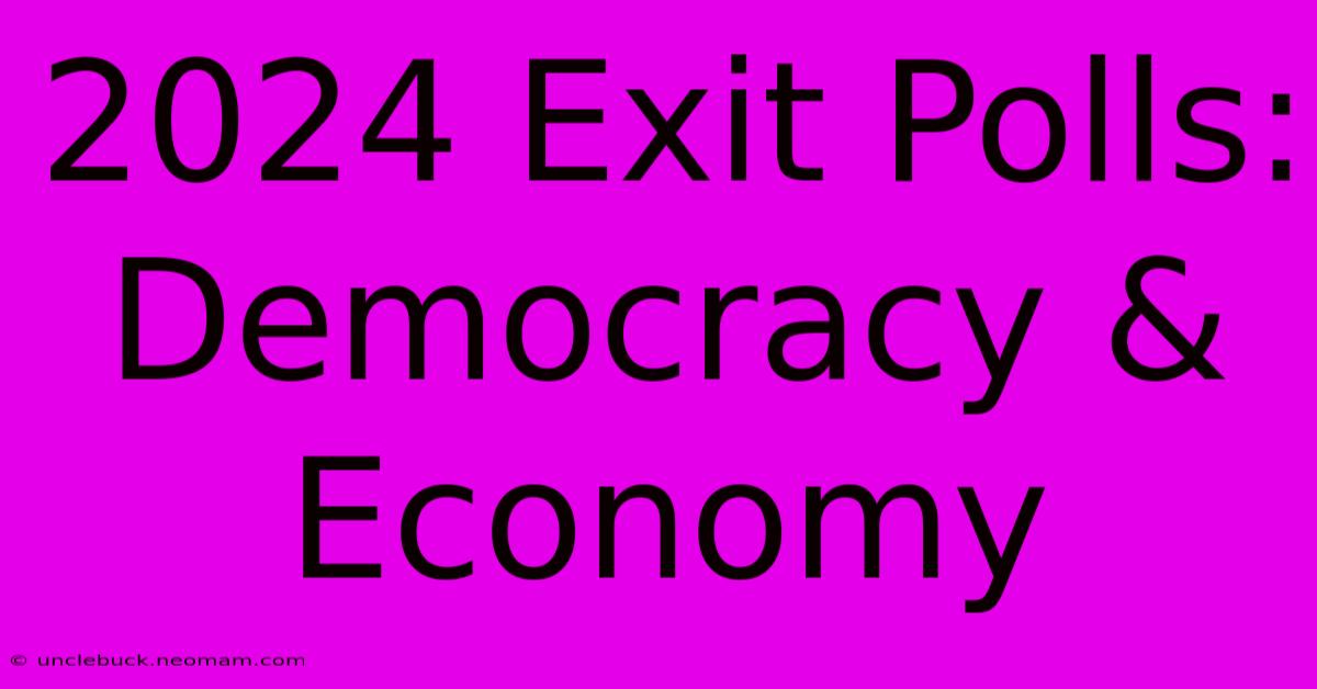 2024 Exit Polls: Democracy & Economy