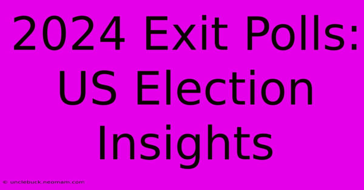 2024 Exit Polls: US Election Insights 