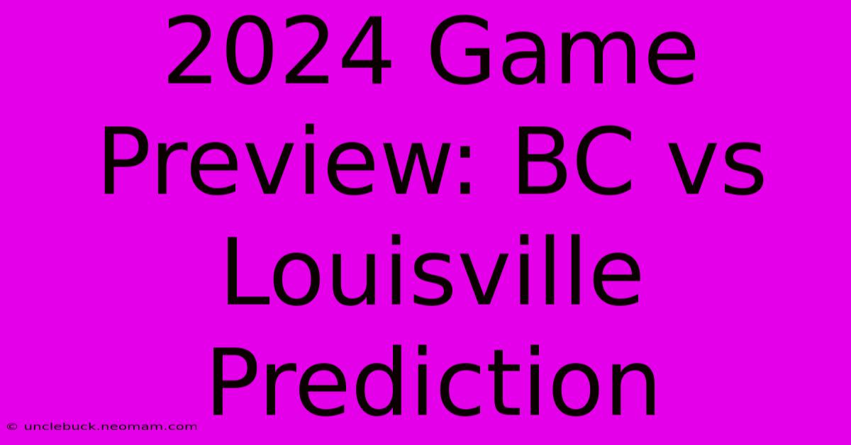 2024 Game Preview: BC Vs Louisville Prediction