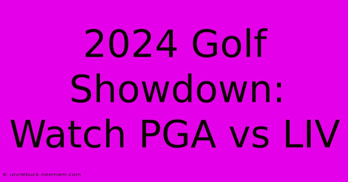 2024 Golf Showdown: Watch PGA Vs LIV