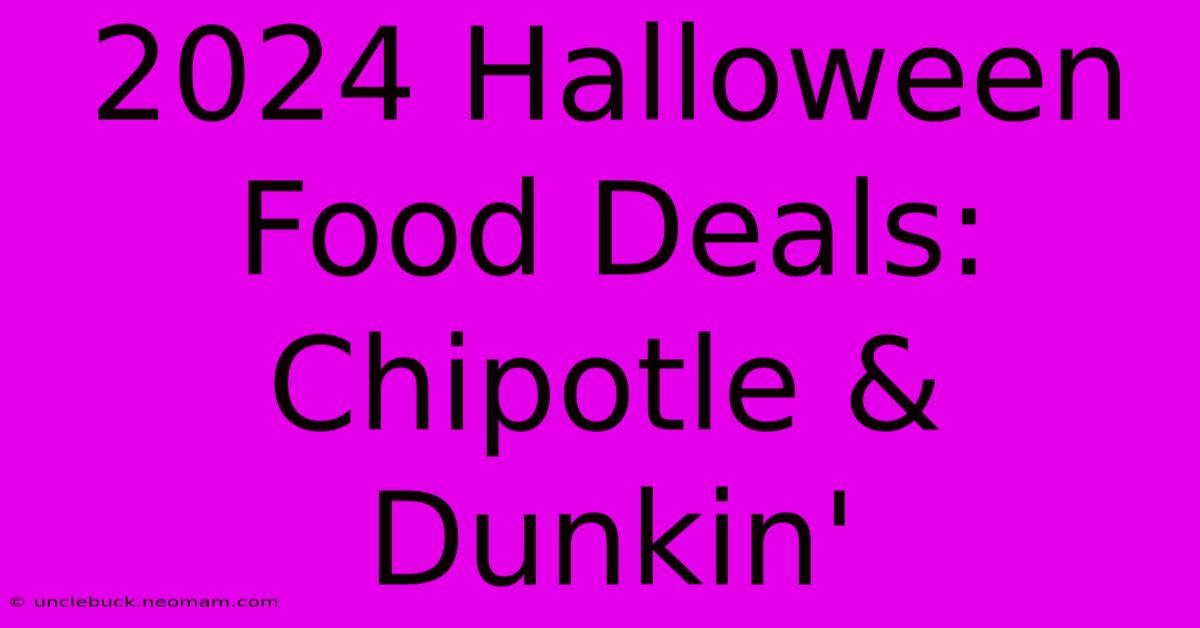 2024 Halloween Food Deals: Chipotle & Dunkin'