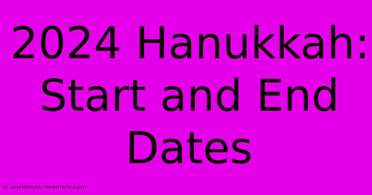 2024 Hanukkah: Start And End Dates