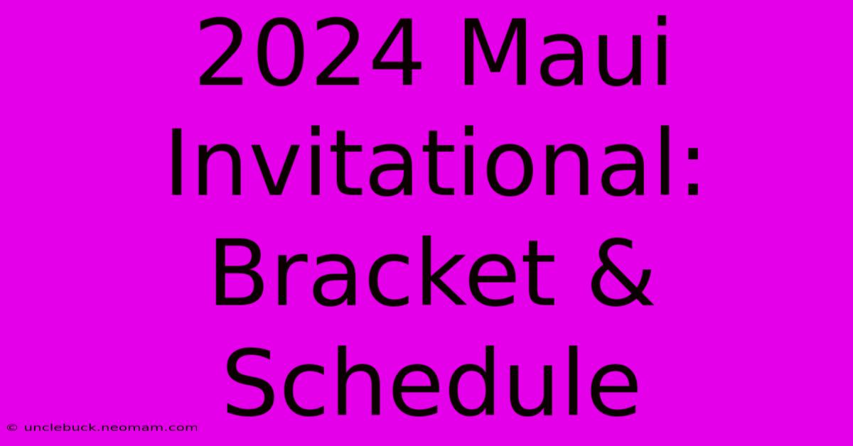 2024 Maui Invitational: Bracket & Schedule