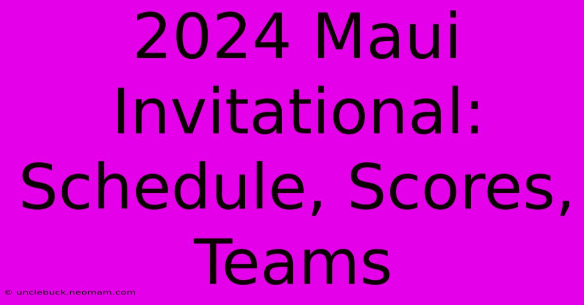 2024 Maui Invitational: Schedule, Scores, Teams