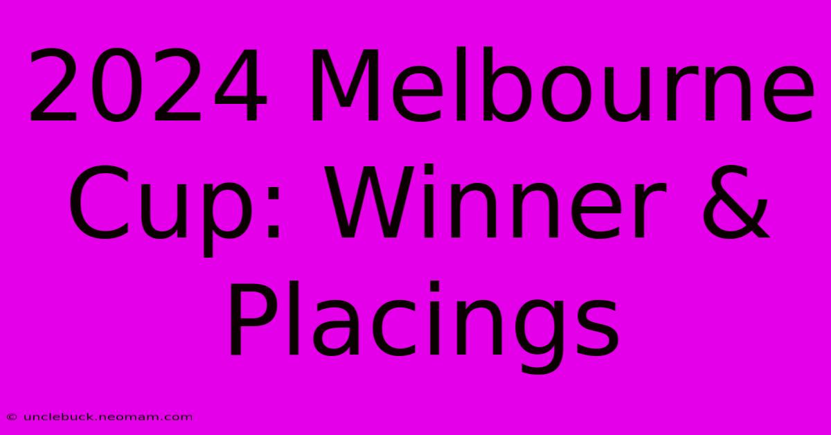 2024 Melbourne Cup: Winner & Placings