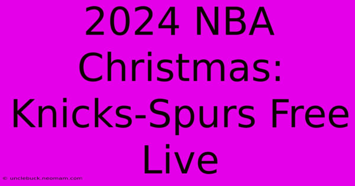 2024 NBA Christmas: Knicks-Spurs Free Live