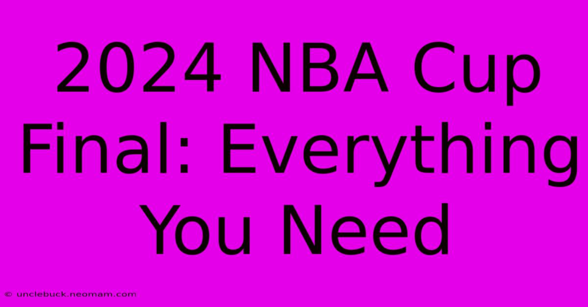 2024 NBA Cup Final: Everything You Need