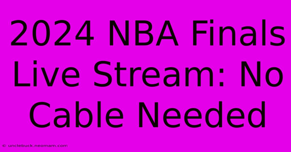 2024 NBA Finals Live Stream: No Cable Needed