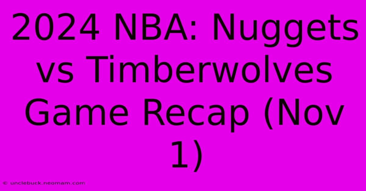 2024 NBA: Nuggets Vs Timberwolves Game Recap (Nov 1)