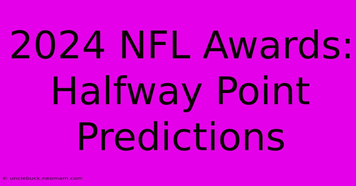 2024 NFL Awards: Halfway Point Predictions 