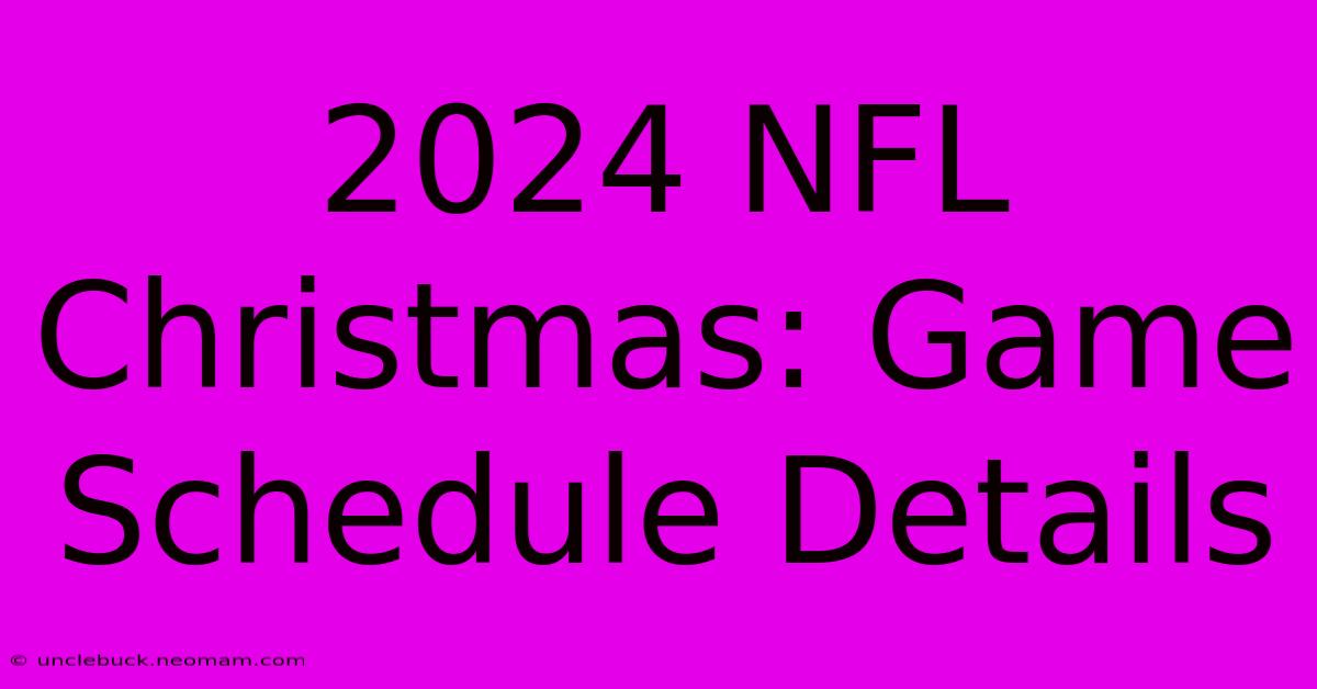 2024 NFL Christmas: Game Schedule Details