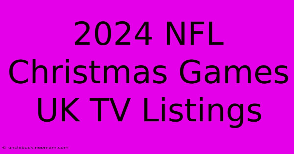 2024 NFL Christmas Games UK TV Listings