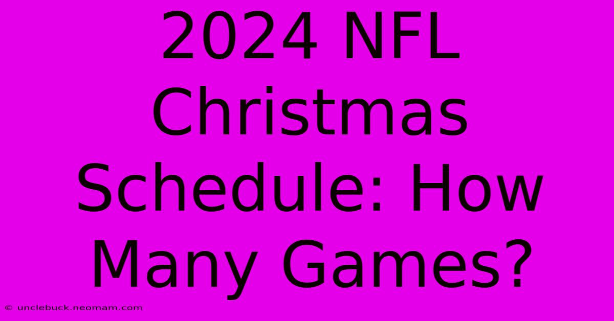 2024 NFL Christmas Schedule: How Many Games?