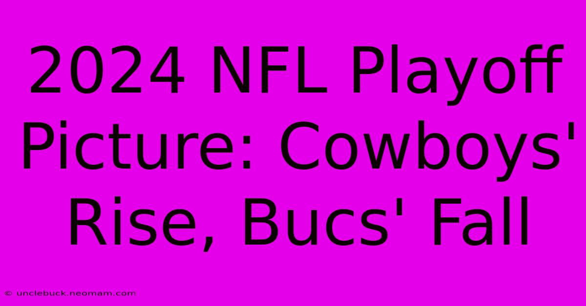 2024 NFL Playoff Picture: Cowboys' Rise, Bucs' Fall