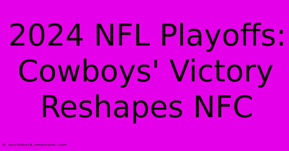 2024 NFL Playoffs: Cowboys' Victory Reshapes NFC