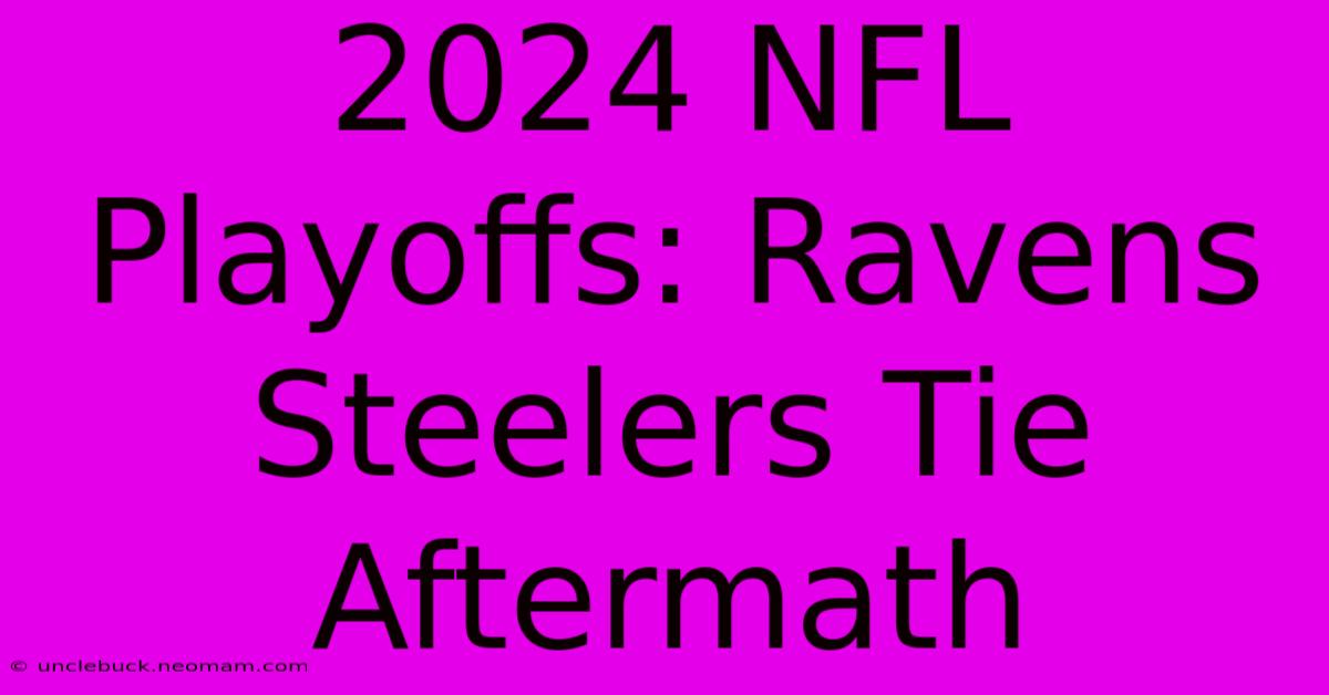 2024 NFL Playoffs: Ravens Steelers Tie Aftermath