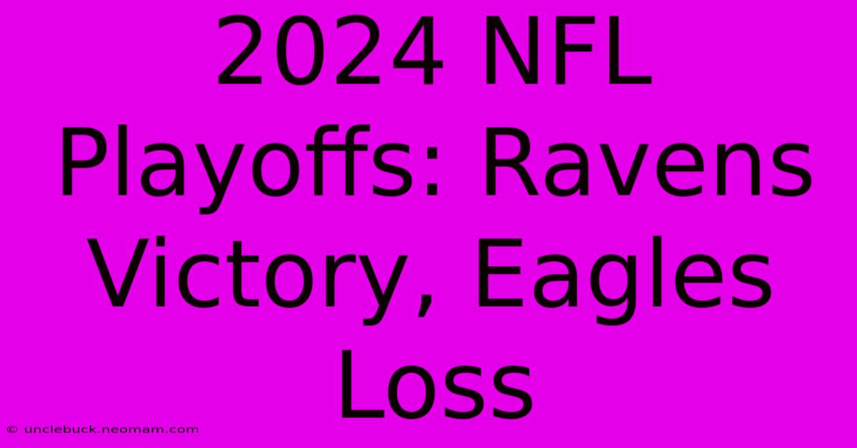 2024 NFL Playoffs: Ravens Victory, Eagles Loss