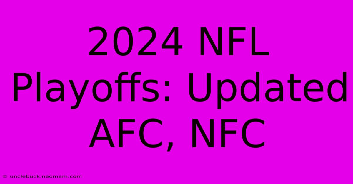 2024 NFL Playoffs: Updated AFC, NFC