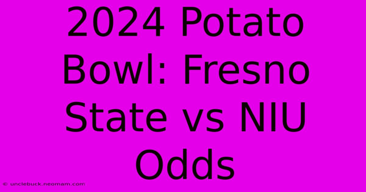 2024 Potato Bowl: Fresno State Vs NIU Odds