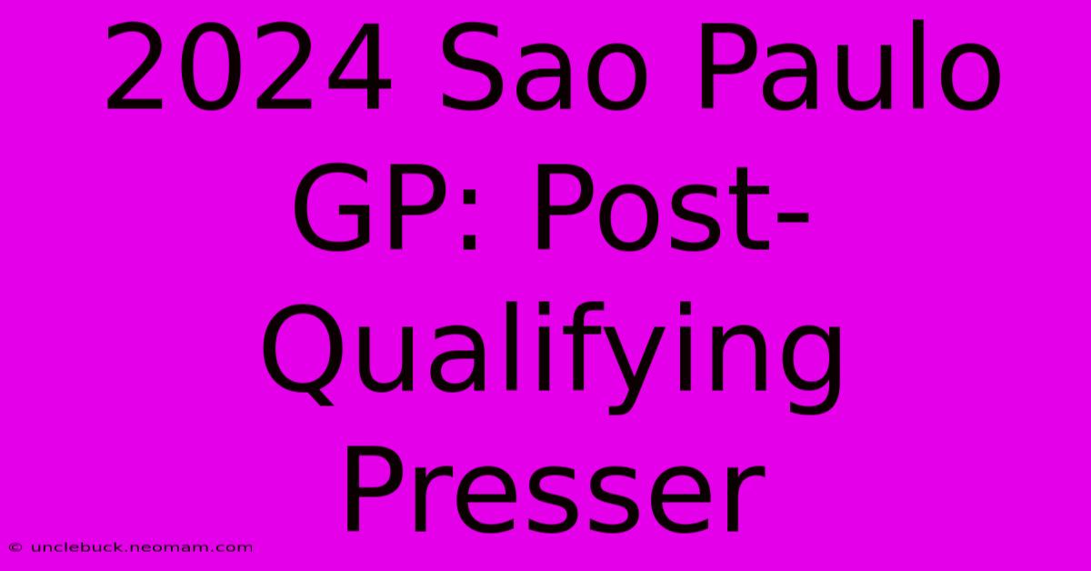 2024 Sao Paulo GP: Post-Qualifying Presser