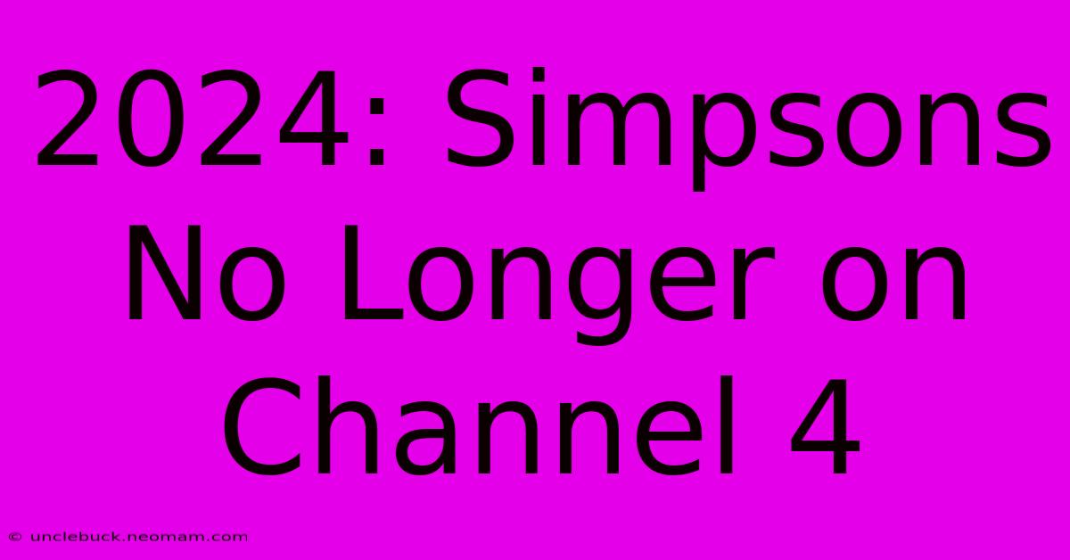 2024: Simpsons No Longer On Channel 4