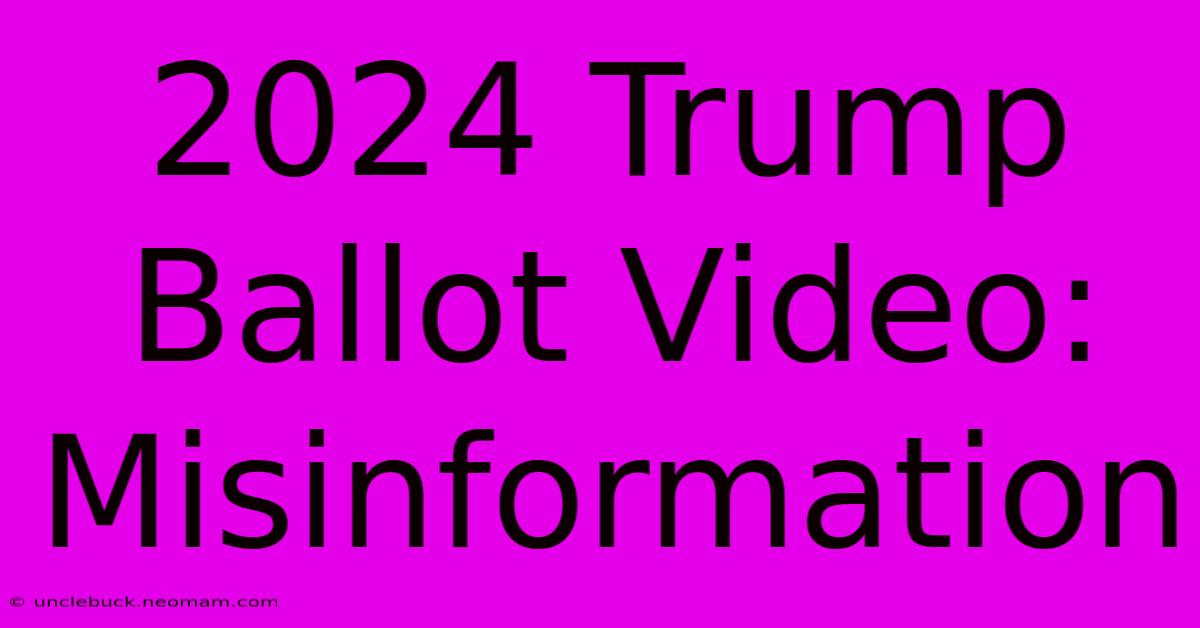 2024 Trump Ballot Video: Misinformation 