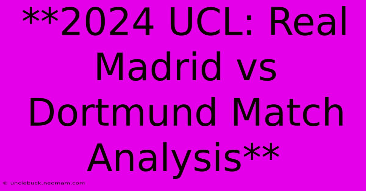 **2024 UCL Real Madrid Vs Dortmund Match Analysis**