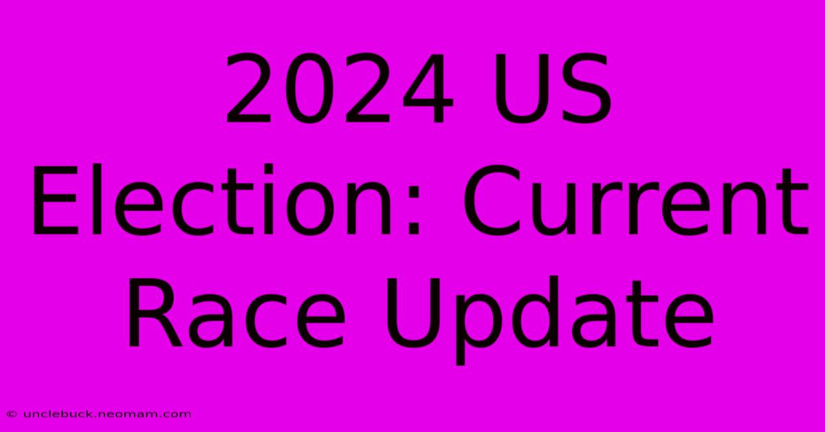 2024 US Election: Current Race Update