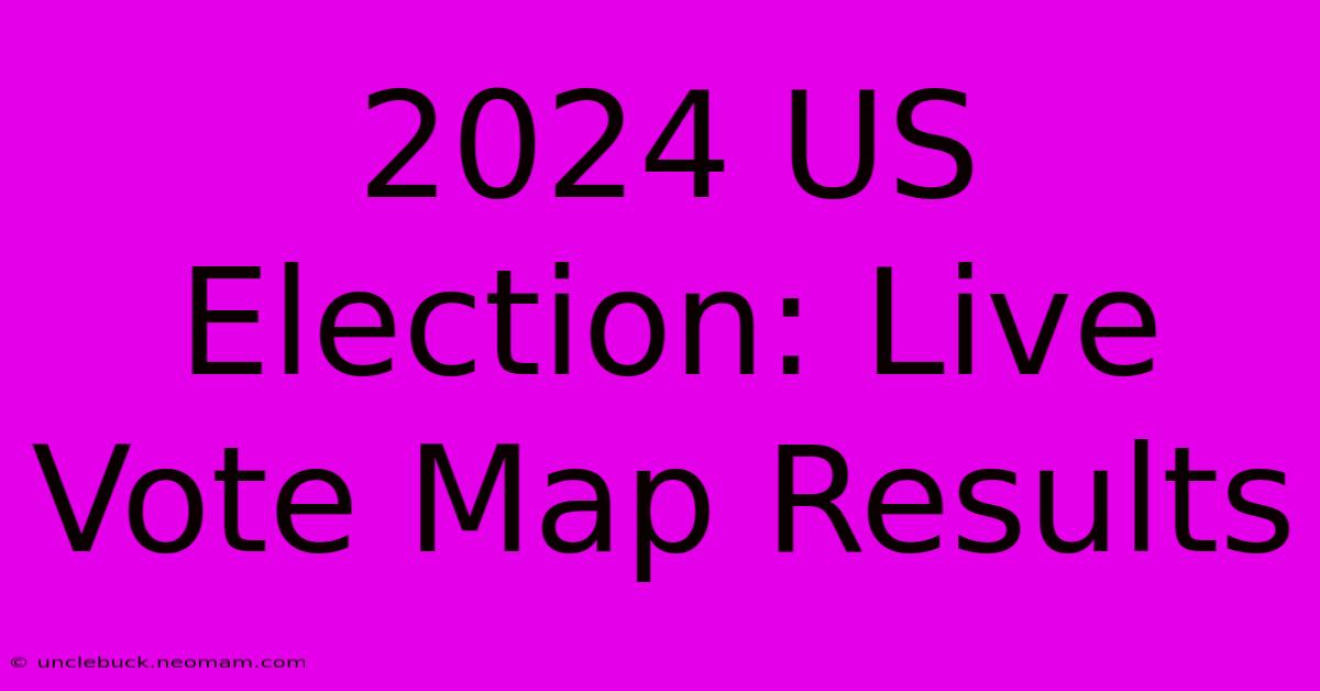 2024 US Election: Live Vote Map Results 