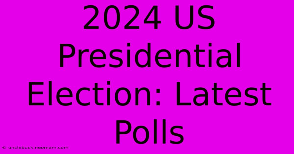 2024 US Presidential Election: Latest Polls