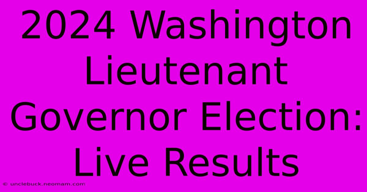 2024 Washington Lieutenant Governor Election: Live Results