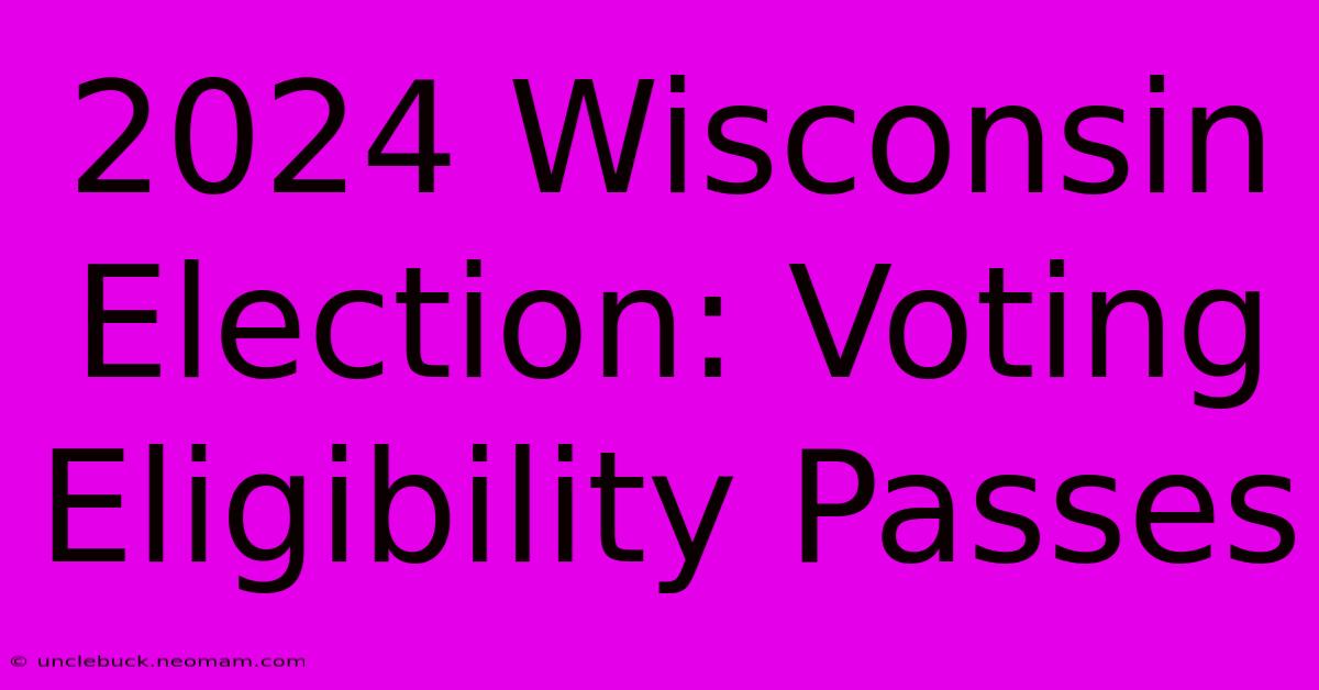 2024 Wisconsin Election: Voting Eligibility Passes